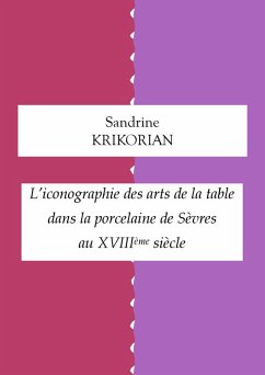 L'iconographie des arts de la table dans la porcelaine de Sèvres au XVIIIème siècle (eBook, ePUB)