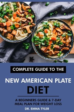 Complete Guide to the New American Plate Diet: A Beginners Guide & 7-Day Meal Plan for Weight Loss (eBook, ePUB) - Tyler, Emma