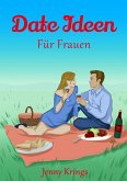 DATE IDEEN: Für Frauen (eBook, ePUB) DATE IDEEN: Für Frauen (eBook, ePUB)