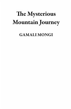 The Mysterious Mountain Journey (eBook, ePUB) - Mongi, Gamali The Mysterious Mountain Journey (eBook, ePUB) - Mongi, Gamali
