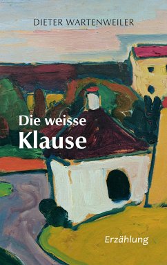 Die weisse Klause (eBook, ePUB) - Wartenweiler, Dieter