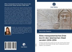 Altes mesopotamisches Erbe durch den islamischen Staat zerstört 2014-2016 - Pawlina, Dominika