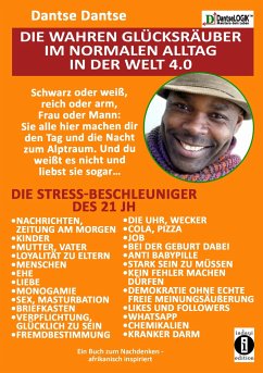 Cover Die wahren Glücksräuber im normalen Alltag in der Welt 4.0: Die Stress-Beschleuniger des 21 JH: Kinder, Ehe, Nachrichten, Sex....