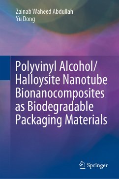 Polyvinyl Alcohol/Halloysite Nanotube Bionanocomposites as Biodegradable Packaging Materials (eBook, PDF) - Abdullah, Zainab Waheed; Dong, Yu