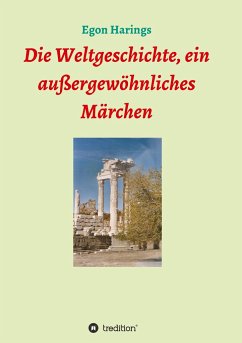 Die Weltgeschichte, ein außergewöhnliches Märchen - Harings, Egon