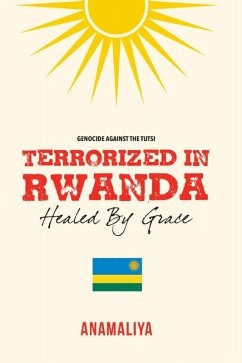 Cover Terrorized in Rwanda: Healed by Grace (eBook, ePUB)