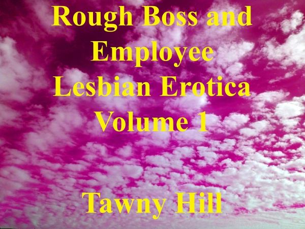 Rough Boss and Employee Lesbian Erotica Volume 1 (eBook, ePUB) Rough Boss and Employee Lesbian Erotica Volume 1 (eBook, ePUB)