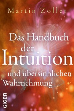 Das Handbuch der Intuition und übersinnlichen Wahrnehmung (eBook, ePUB) - Zoller, Martin