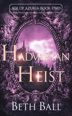 Hadvarian Heist (Age of Azuria, #2) (eBook, ePUB) - Ball, Beth