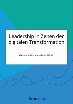 Leadership in Zeiten der digitalen Transformation. Was macht Führung zukunftsfähig? (eBook, PDF)
