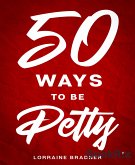 50 Ways to Be Petty (eBook, ePUB)