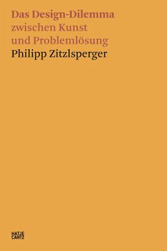Das Design-Dilemma zwischen Kunst und Problemlösung - Zitzlsperger, Philipp