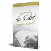 Wie du die Bibel lieben lernst Wie du die Bibel lieben lernst