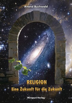 Religion – Eine Zukunft für die Zukunft (eBook, ePUB) - Buchwald, Anand