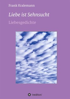 Liebe ist Sehnsucht - Kralemann, Frank