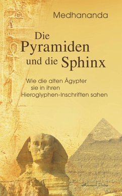 Die Pyramiden und die Sphinx: Wie die alten Ägypter sie in ihren Hieroglyphen-Inschriften sahen (eBook, ePUB) - Medhananda