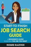Start-to-Finish Job Search Guide: A Beginner's Guide to Getting the Job You Want (eBook, ePUB)