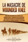 La Masacre de Wounded Knee (eBook, ePUB)