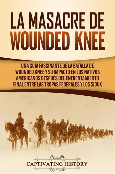 La Masacre de Wounded Knee (eBook, ePUB) La Masacre de Wounded Knee (eBook, ePUB)