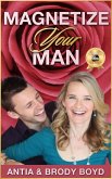 Magnetize Your Man: Attract The Right Man To Share Your Life With & Be Happier ASAP! (eBook, ePUB)