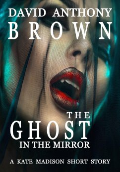 The Ghost in the Mirror: A Kate Madison Short Story (eBook, ePUB) - Brown, David Anthony