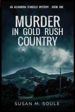 Murder in Gold Rush Country: An Alexandra D'Angelo Mystery - Soule, Susan M.