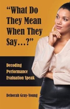 What Do They Mean When They Say...: Decoding Performance Evaluation Speak - Gray-Young, Deborah