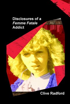 Disclosures of a Femme Fatale Addict (eBook, ePUB) - Radford, Clive
