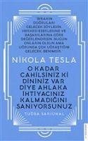 Nikola Tesla - O Kadar Cahilsiniz ki Dininiz Var Diye Ahlaka Ihtiyaciniz Kalmadigini Saniyorsunuz - Sariünal, Tugba
