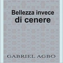 Bellezza invece di cenere (eBook, ePUB) - Agbo, Gabriel