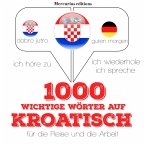 1000 wichtige Wörter auf Kroatisch für die Reise und die Arbeit (MP3-Download)