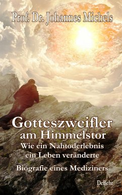 Gotteszweifler am Himmelstor - Wie ein Nahtoderlebnis ein Leben veränderte - Biografie eines Mediziners (eBook, ePUB) - Michels, Johannes
