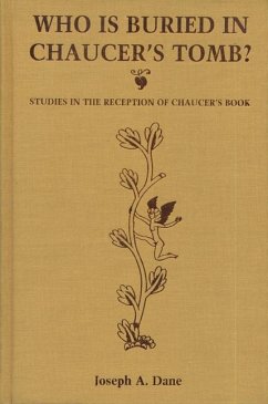 Who Is Buried in Chaucer's Tomb?: Studies in the Reception of Chaucer's Book - Dane, Joseph A.