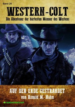 WESTERN-COLT, Band 26: AUF DER ERDE GESTRANDET (eBook, ePUB) - Hahn, Ronald M.
