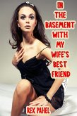 In The Basement with My Wife's Best Friend (eBook, ePUB)