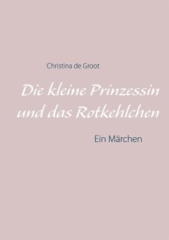 Die kleine Prinzessin und das Rotkehlchen (eBook, ePUB) - de Groot, Christina