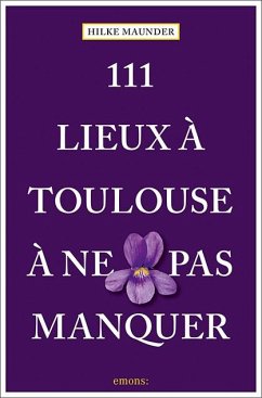 111 Lieux à Toulouse à ne pas manquer - Maunder, Hilke