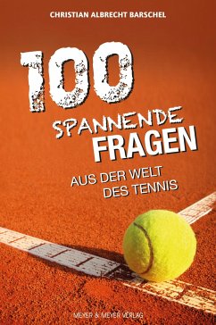 100 spannende Fragen aus der Welt des Tennis - Barschel, Christian Albrecht