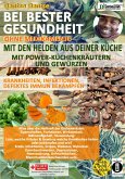 Bei bester Gesundheit ohne Medikamente mit den Helden aus deiner Küche mit Power-Küchenkräutern und Gewürzen Krankheiten, Infektionen, defektes Immunsystem bekämpfen und heilen