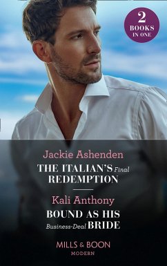 The Italian's Final Redemption / Bound As His Business-Deal Bride: The Italian's Final Redemption / Bound as His Business-Deal Bride (Mills & Boon Modern) (eBook, ePUB) - Ashenden, Jackie; Anthony, Kali