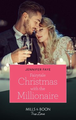Fairytale Christmas With The Millionaire (eBook, ePUB) - Faye, Jennifer Fairytale Christmas With The Millionaire (eBook, ePUB) - Faye, Jennifer