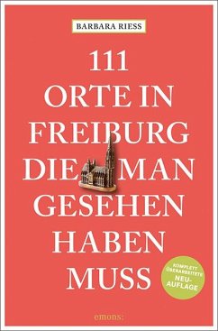 111 Orte in Freiburg, die man gesehen haben muss - Rieß, Barbara