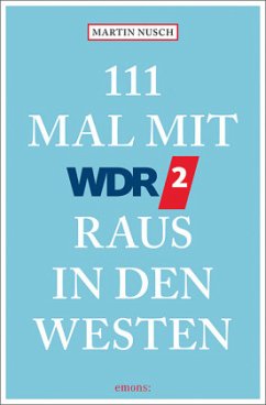 111 Mal mit WDR 2 raus in den Westen - Nusch, Martin