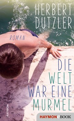 Die Welt war eine Murmel (eBook, ePUB) - Dutzler, Herbert