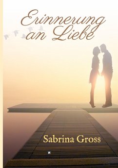 Erinnerung an Liebe - Gross, Sabrina