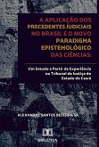 A aplicação dos precedentes judiciais no Brasil e o novo paradigma epistemológico das ciências (eBook, ePUB)