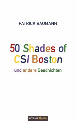 50 Shades of CSI Boston und andere Geschichten (eBook, ePUB) - Baumann, Patrick