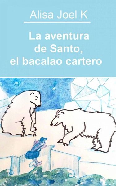 La aventura de Santo, el bacalao cartero (Las aventuras de Santo, el bacalao cartero, #1) (eBook, ePUB) La aventura de Santo, el bacalao cartero (Las aventuras de Santo, el bacalao cartero, #1) (eBook, ePUB)