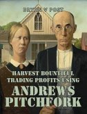Harvest Bountiful Trading Profits Using Andrews Pitchfork (eBook, ePUB) Harvest Bountiful Trading Profits Using Andrews Pitchfork (eBook, ePUB)