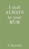 I shall ALWAYS be your MUM (eBook, ePUB)